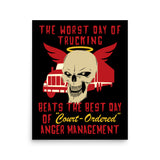 Worst Day Of Trucking Beats The Best Day Of Court Ordered Anger Management - Oddly Specific Meme Poster