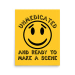 Unmedicated And Ready To Make A Scene - Meme Poster