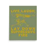 Live Laugh Lay Down Suppressive Fire - Machine Gun, Meme Poster