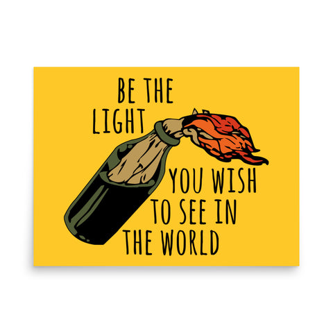 Be The Light You Wish To See In The World - Meme, Molotov, Ironic, Funny Poster