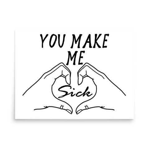 You Make Me Sick - Funny, Meme, Parody Poster