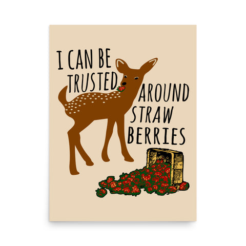 I Can Be Trusted Around Strawberries - Cute, Deer, Meme, Funny Poster