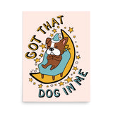 Got That Dog In Me - Cute Sleepy Dog Meme Poster