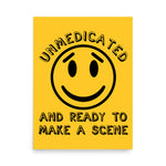 Unmedicated And Ready To Make A Scene - Meme Poster