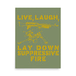 Live Laugh Lay Down Suppressive Fire - Machine Gun, Meme Poster