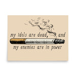 My Idols Are Dead And My Enemies Are In Power - Meme Poster