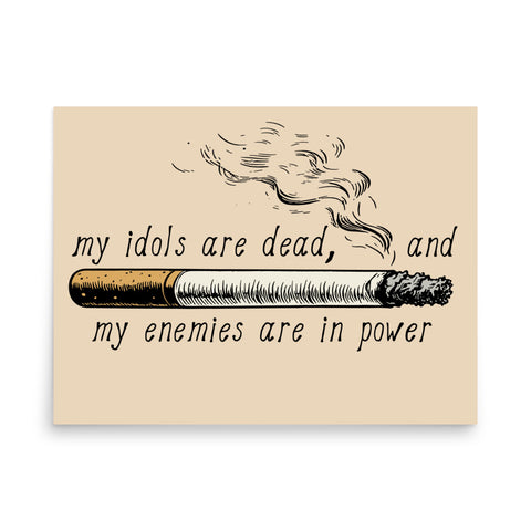 My Idols Are Dead And My Enemies Are In Power - Meme Poster