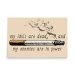 My Idols Are Dead And My Enemies Are In Power - Meme Poster