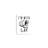 I'm With Gay - LGBTQ Meme Poster