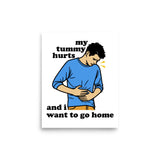 My Tummy Hurts And I Want To Go Home - Funny Meme Poster