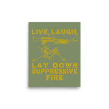 Live Laugh Lay Down Suppressive Fire - Machine Gun, Meme Poster