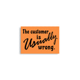 The Customer Is Usually Wrong - Meme Poster