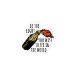 Be The Light You Wish To See In The World - Meme, Molotov, Ironic, Funny Sticker