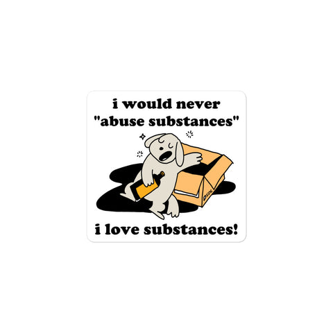 I Would Never Abuse Substances, I Love Substances - Funny, Ironic, Meme Sticker