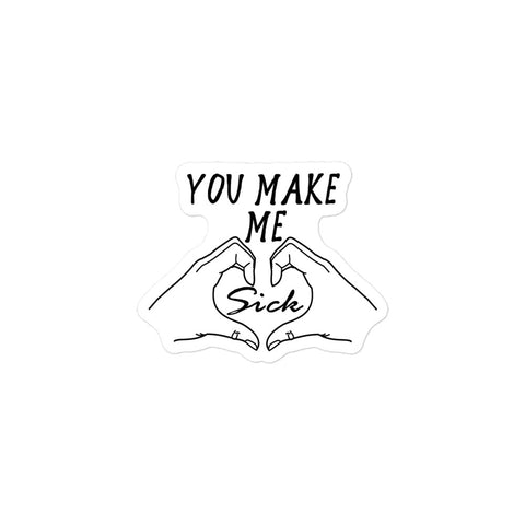 You Make Me Sick - Funny, Meme, Parody Sticker