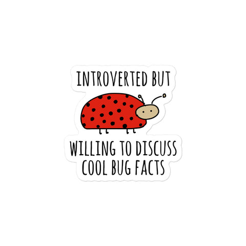 Introverted But Willing To Discuss Cool Bug Facts - Meme, Introvert, Oddly Specific Sticker