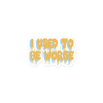 I Used To Be Worse - Aesthetic, Meme Sticker