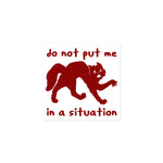 Do Not Put Me In A Situation - Oddly Specific Meme Sticker