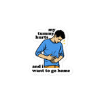 My Tummy Hurts And I Want To Go Home - Funny Meme Sticker