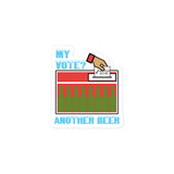 My Vote Another Beer - Election, Voting Meme Sticker