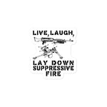 Live Laugh Lay Down Suppressive Fire - Machine Gun, Meme Sticker