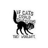 If Cats Could Talk To Cops They Wouldnt - Meme, Punk, Anarchist Sticker