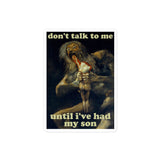 Don't Talk To Me Until I've Had My Son - Saturn Devouring His Son, Francisco Goya, Meme Sticker