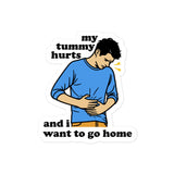 My Tummy Hurts And I Want To Go Home - Funny Meme Sticker