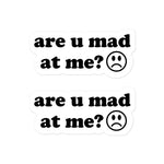 Are U Mad At Me - Meme Sticker