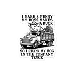 I Make A Penny My Boss Makes A Buck - Hog Cranking, Oddly Specific Meme Sticker