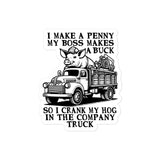 I Make A Penny My Boss Makes A Buck - Hog Cranking, Oddly Specific Meme Sticker