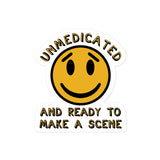 Unmedicated And Ready To Make A Scene - Meme Sticker