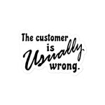 The Customer Is Usually Wrong - Meme Sticker