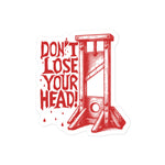 Don't Lose Your Head - Guillotine Meme Sticker