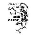 Dead Inside But Still Horny - Oddly Specific Skeleton Meme Sticker