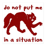 Do Not Put Me In A Situation - Oddly Specific Meme Sticker