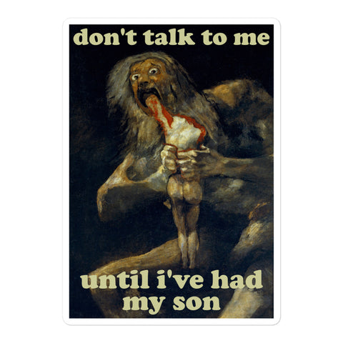 Don't Talk To Me Until I've Had My Son - Saturn Devouring His Son, Francisco Goya, Meme Sticker