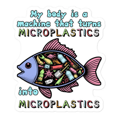 My Body Is A Machine That Turns Microplastics Into Microplastics - Ironic Meme Sticker