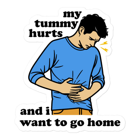 My Tummy Hurts And I Want To Go Home - Funny Meme Sticker