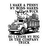 I Make A Penny My Boss Makes A Buck - Hog Cranking, Oddly Specific Meme Sticker