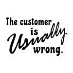 The Customer Is Usually Wrong - Meme Sticker