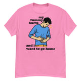 My Tummy Hurts And I Want To Go Home - Funny Meme T-Shirt