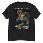 Don't Talk To Me Until I've Had My Son - Saturn Devouring His Son, Francisco Goya, Meme T-Shirt