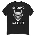 I'm Doing Gay Stuff - LGBTQ Ironic Meme T-Shirt