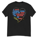 I Love Fishing More Than My Wife - Oddly Specific Meme T-Shirt