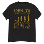 Born To Hunt And Gather - Meme T-Shirt