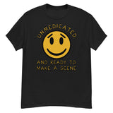 Unmedicated And Ready To Make A Scene - Meme T-Shirt