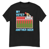 My Vote Another Beer - Election, Voting Meme T-Shirt
