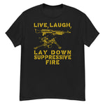 Live Laugh Lay Down Suppressive Fire - Machine Gun, Meme T-Shirt