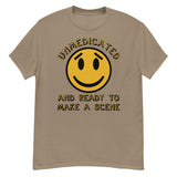 Unmedicated And Ready To Make A Scene - Meme T-Shirt